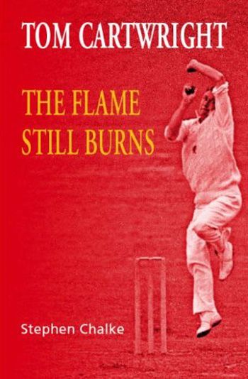 <I>Tom Cartwright The Flame Still Burns</I> by Stephen Chalke